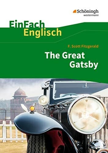 Franzen, Daniela EinFach Englisch Textausgaben. F. S. Fitzgerald: The Great Gatsby: F. Scott Fitzgerald: The Great Gatsby (EinFach Englisch Textausgaben: Textausgaben für die Schulpraxis)