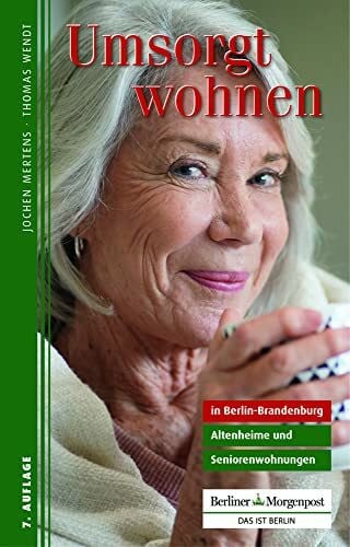Wendt, Thomas Umsorgt wohnen in Berlin-Brandenburg: Altenheime und Seniorenwohnungen