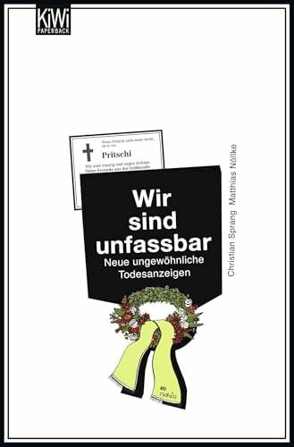 Sprang, Dr. Christian Wir sind unfassbar: Neue ungewöhnliche Todesanzeigen