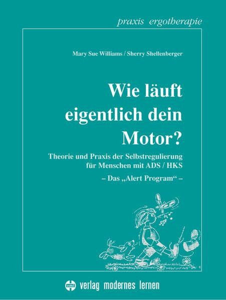 Shellenberger, Sherry Wie läuft eigentlich dein Motor?: Theorie und Praxis der Selbstregulierung für Menschen mit ADS /HKS - Das 'Alert-Program' (Praxis Ergotherapie)