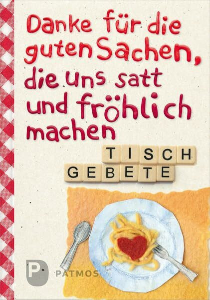 Efinger-Keller, Rita Danke für die guten Sachen, die uns satt und fröhlich machen: Tischgebete