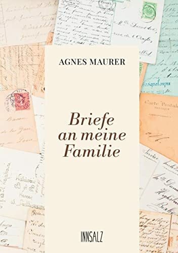 Maurer, Agnes Briefe an meine Familie