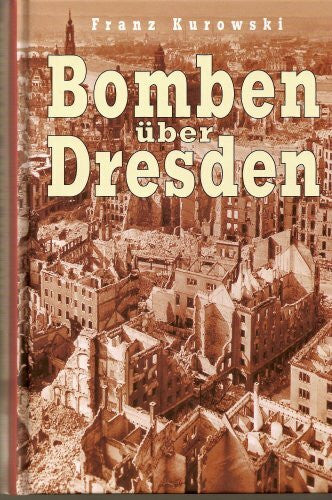 Kurowski, Franz Bomben über Dresden
