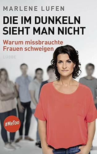 Lufen, Marlene Die im Dunkeln sieht man nicht: Warum missbrauchte Frauen schweigen.