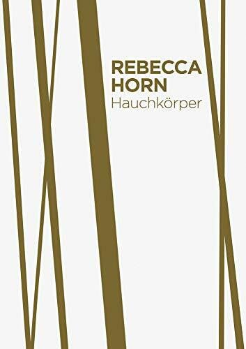 Jungk, Peter Stephan Rebecca Horn. Hauchkörper als Lebenszyklus: Katalog zur Ausstellung im Lehmbruck Museum, Duisburg 2017, 2018