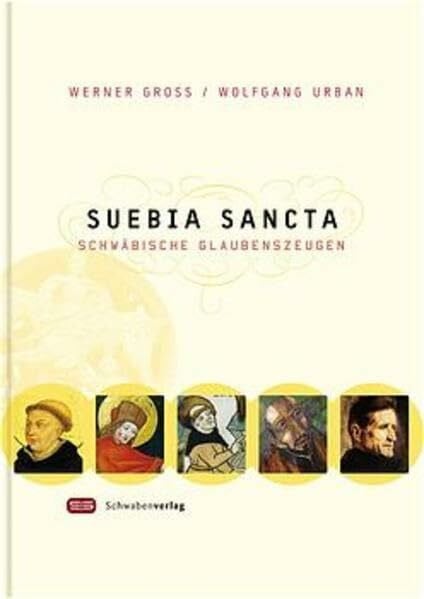 Gross, Werner Suevia sancta: Schwäbische Glaubenszeugen