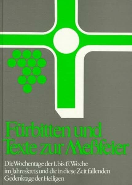 Steffens, Hans Fürbitten und Texte zur Meßfeier, Bd.5, Die Wochentage der 1.-17. Woche im Jahreskreis: Die Wochentage der 1. bis 17. Woche im Jahreskreis und die in ... Texte zur Messfeier. Anregungen und Hilfen)