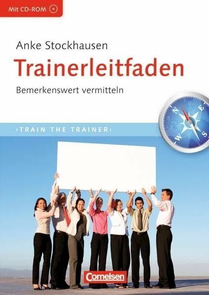 Stockhausen, Anke Trainerkompetenz: Trainerleitfaden: Bemerkenswert vermitteln: Mit CD-ROM