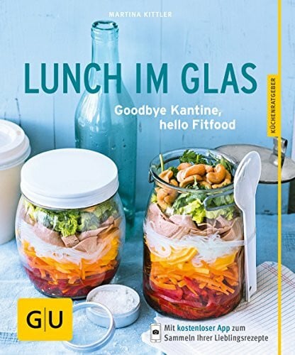 Kittler, Martina Lunch im Glas: Goodbye Kantine, hello Fitfood (GU Küchenratgeber Classics)