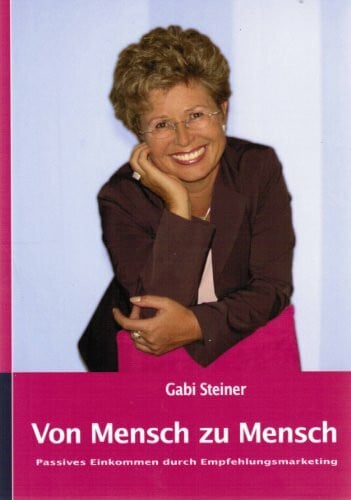 Steiner, Gabi Von Mensch zu Mensch - Passives Einkommen durch Empfehlungsmarketing