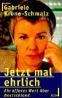 KRONE-SCHMALZ, GABRIELE. Jetzt mal ehrlich