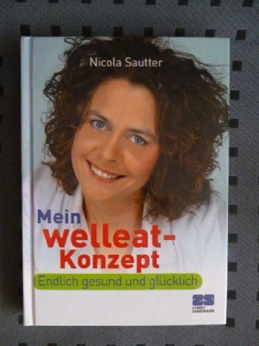 Sautter, Nicola Mein welleat-Konzept: Schlank, glücklich und gesund leben