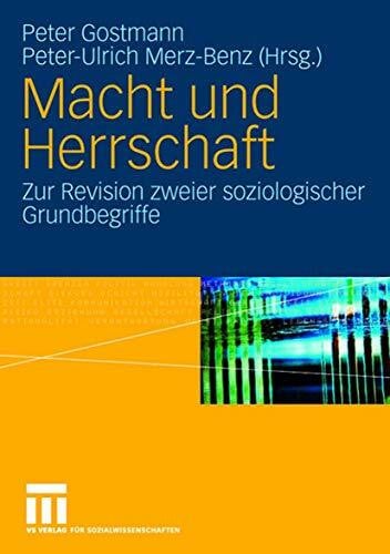 Peter-Ulrich Merz-Benz Macht und Herrschaft. Zur Revision zweier soziologischer Grundbegriffe