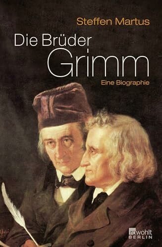 Martus, Steffen Die Brüder Grimm. (Eine Biographie) (Rowohlt Monographie)