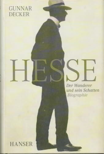 Decker, Gunnar Hermann Hesse: Der Wanderer und sein Schatten. Biographie