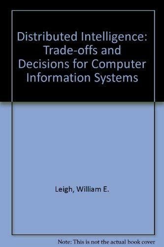 Burgess, Clifford Distributed Intelligence: Trade-offs and Decisions for Computer Information Systems