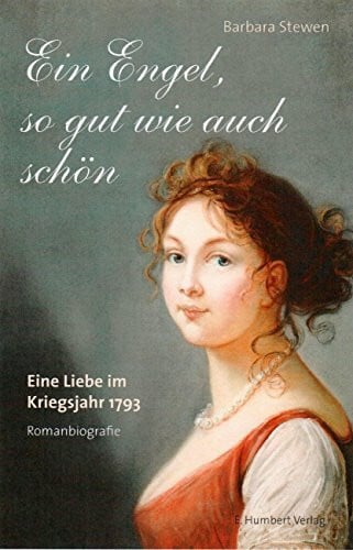 Stewen, Barbara Ein Engel, so gut wie auch schön: Eine Liebe im Kriegsjahr 1793