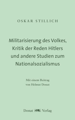 Stillich, Oskar Die Militarisierung der Sprache und des Volkes, Kritik der Reden Hitlers, sein Verrat an der Kunst und andere Studien zum Nationalsozialismus: Mit ... Schriften: Herausgegeben von Helmut Donat)