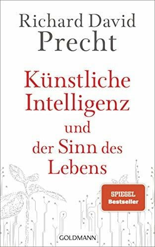 Precht, Richard David Künstliche Intelligenz und der Sinn des Lebens: Ein Essay - Der SPIEGEL-Bestseller von Deutschlands bekanntestem Philosophen