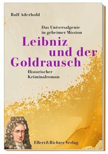 Aderhold, Rolf Leibniz und der Goldrausch: Das Universalgenie in geheimer Mission