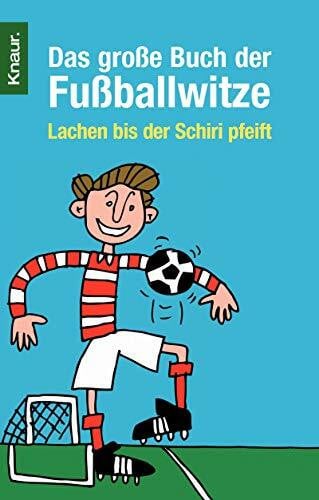 Wackel, Dieter F. Das große Buch der Fußballwitze: Lachen bis der Schiri pfeift