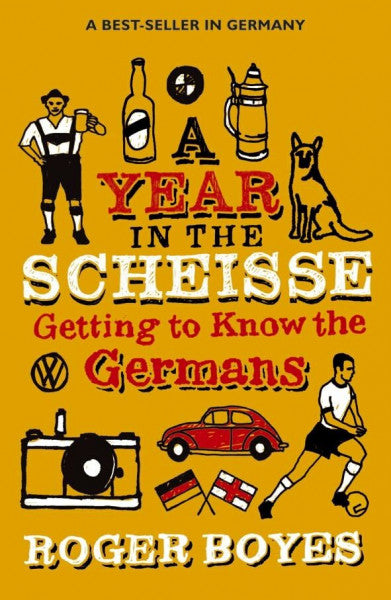 Boyes, Roger A Year in the Scheisse: Getting to Know the Germans