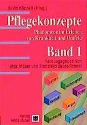 Käppeli, Silvia Pflegekonzepte, Bd.1, Leiden, Krise, Hilflosigkeit, Angst, Hoffnung, Hoffnungslosigkeit, Verlust/Trauer, Einsamkeit: Leiden, Krise, Hilflosigkeit, ... im Erleben von Krankheiten und Umfeld)