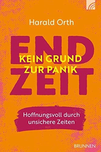 Orth, Harald Endzeit - kein Grund zur Panik: Hoffnungsvoll durch unsichere Zeiten