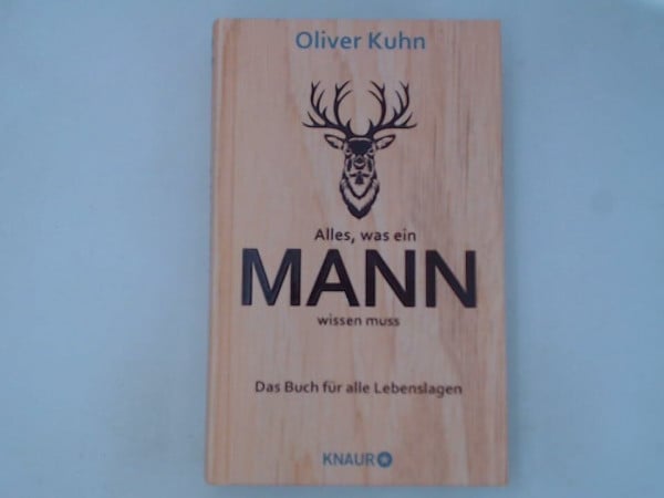 Oliver Kuhn Alles, was ein Mann wissen muss. Das Buch für alle Lebenslagen.