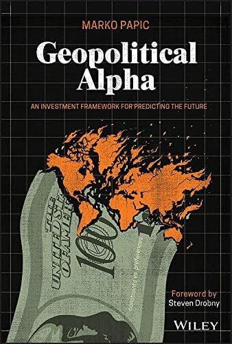 Drobny, Steven Geopolitical Alpha: An Investment Framework for Predicting the Future