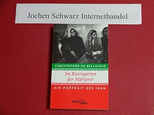Langhaeuser, Sigrid Im Rosengarten der Märtyrer: Ein Portrait des Iran