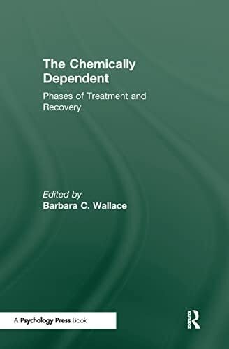 Wallace, Barbara Chemically Dependent: Phases Of Treatment And Recovery