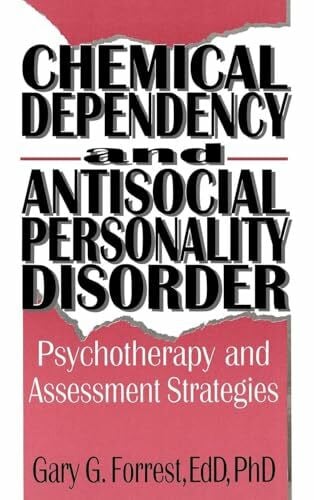 Carruth, Bruce Chemical Dependency and Antisocial Personality Disorder: Psychotherapy and Assessment Strategies (Haworth Addictions Treatment)