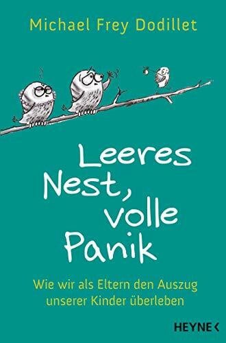 Brink, Nathalie Leeres Nest, volle Panik: Wie wir als Eltern den Auszug unserer Kinder überleben