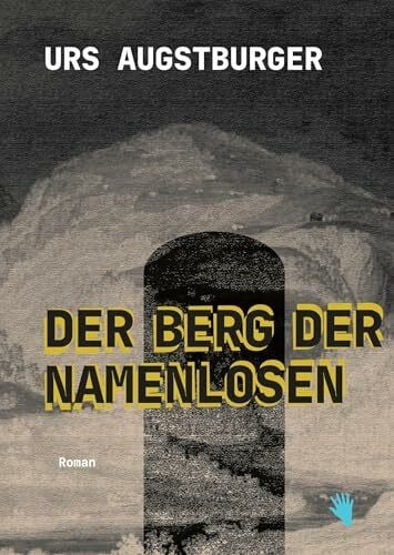 Augstburger, Urs Der Berg der Namenlosen: Ein Bergroman