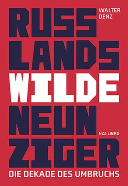 Denz, Walter Russlands wilde Neunziger: Die Dekade des Umbruchs
