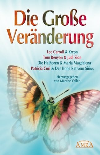 Patricia Cori Die Große Veränderung. Kryon, die Hathoren, Maria Magdalena und der Hohe Rat vom Sirius