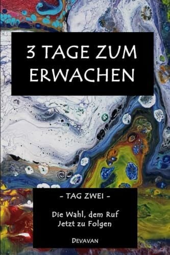 Devavan 3 Tage Zum Erwachen: Tag Zwei – Die Wahl, dem Ruf Jetzt zu Folgen (Divine Man - 3 Tage zum Erwachen, Band 2)