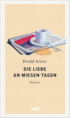 Arenz, Ewald Die Liebe an miesen Tagen: Roman