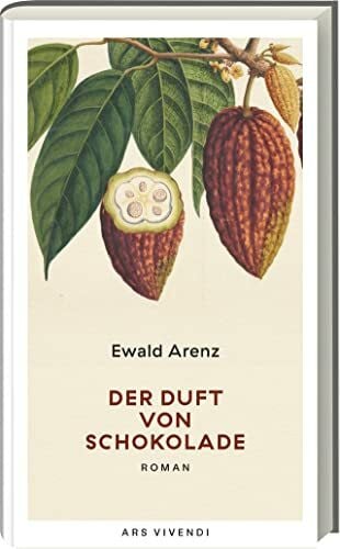 Ewald Arenz Der Duft von Schokolade: Ein berührender Roman über Liebe, Leidenschaft und süße Verführungen - Ewald Arenz' Meisterwerk