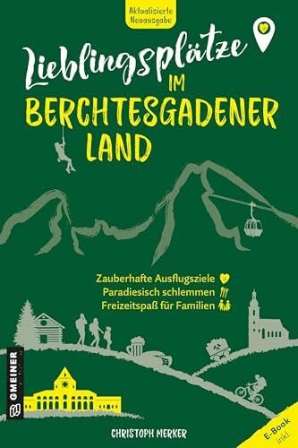 Merker, Christoph Lieblingsplätze im Berchtesgadener Land: Aktual. Neuausgabe 2025