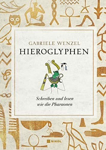Wenzel, Gabriele Hieroglyphen: Schreiben und Lesen wie die Pharaonen