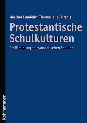 Klie, Thomas Protestantische Schulkulturen: Profilbildung an evangelischen Schulen