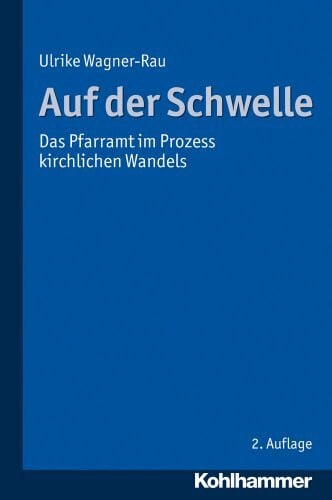 Wagner-Rau, Ulrike Auf der Schwelle: Das Pfarramt im Prozess kirchlichen Wandels