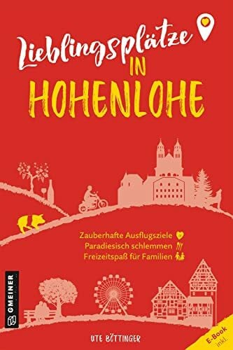 Böttinger, Ute Lieblingsplätze in Hohenlohe: Aktual. Neuausgabe 2023 (Lieblingsplätze im GMEINER-Verlag)