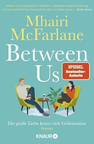 Hochsieder, Maria Between Us - Die große Liebe kennt viele Geheimnisse: Roman | Frech, witzig und voller echter Gefühle - Britische RomCom von Bestseller-Autorin Mhairi McFarlane