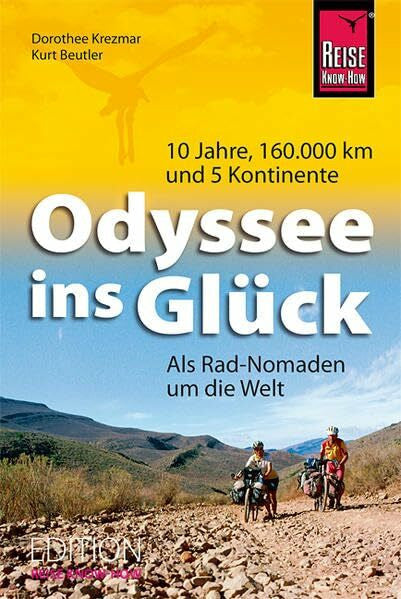 Krezmar, Dorothee Odyssee ins Glück - Als Rad-Nomaden um die Welt: 10 Jahre, 160.000 km und 5 Kontinente (Edition Reise Know-How)