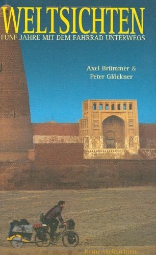 Glöckner, Peter Weltsichten: Fünf Jahre mit dem Fahrrad unterwegs