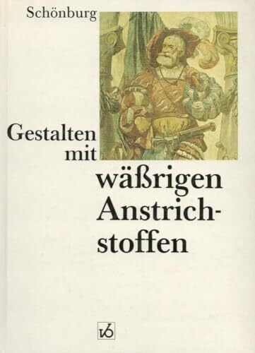 Schönburg, Kurt Gestalten mit wässrigen Anstrichstoffen