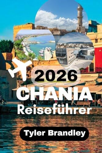 Brandley, Tyler Chania Reiseführer 2026: Praktische Reiseplanung, kulturelle Perspektiven und lokale Erlebnisse auf Kreta